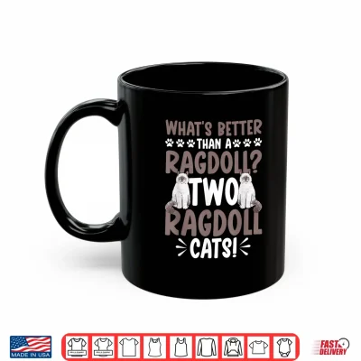 Mug Ragdoll Cat Owner Whats Better Than A Ragdoll Cat Shirt