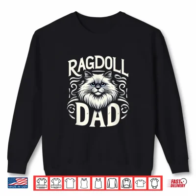 Sweatshirt Ragdoll Dad Ragdoll Cat Ragdolls Ragdoll Lover Shirt for Men Women Kids