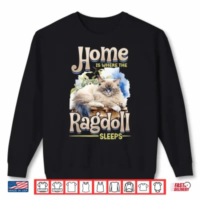 Sweatshirt Ragdoll Cat Lover Home is Where The Ragdoll Sleeps Cat Owner Shirt