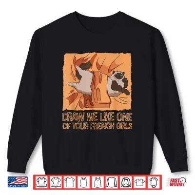 Sweatshirt Draw Me Like One Of Your French Meow Girls Cat Kitten Owner Shirt