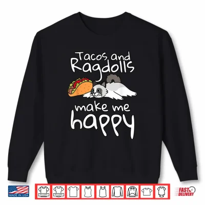 Sweatshirt Tacos Make Me Happy Ragdoll Cat Pet Shirt