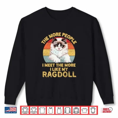 Sweatshirt The More People I Meet The More I Like My Ragdoll Cat Retro Shirt
