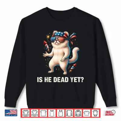 Sweatshirt Is He Vintage Dead Yet Dark Humor Funny Persian Cat Meme Shirt