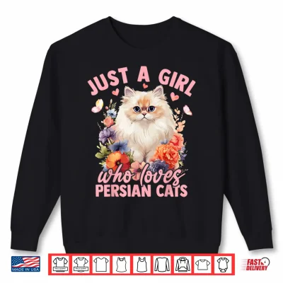 Sweatshirt Just A Girl Who Loves Persian Cats Flower Women Girls Shirt