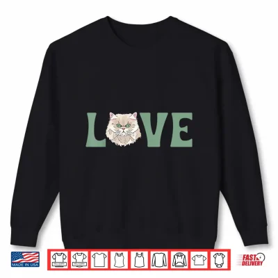 Sweatshirt Love Persian Cat Owner Persian Cat Mom Persian Cat Dad Shirt
