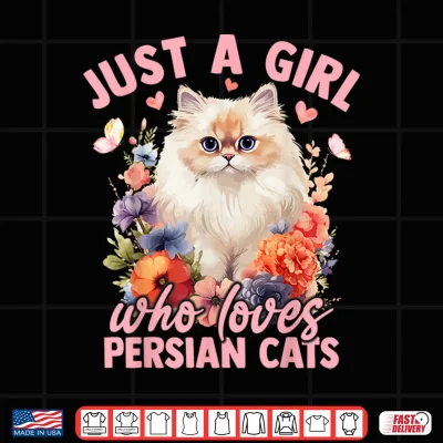 Design Just A Girl Who Loves Persian Cats Flower Women Girls Shirt