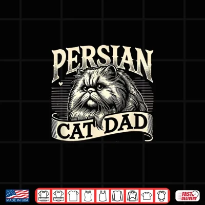 Design Persian Cat Dad Persian Cats Persian Cat Lover Shirt