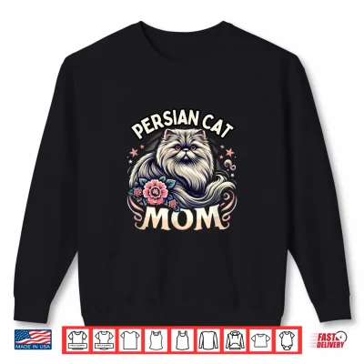 Sweatshirt Persian Cat Mom Persian Cats Persian Cat Lover Shirt