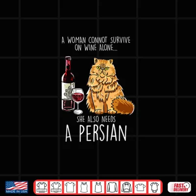 Design Womens She Also Needs Persian Woman Wine Cat Feline Cat Lover Gift Shirt