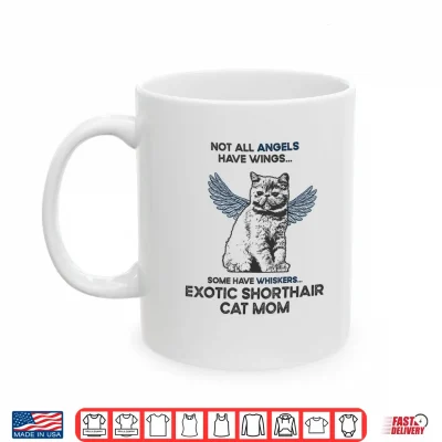 Mug Not All Angels Have Wings Mother Exotic Shorthair Cat Mom Shirt
