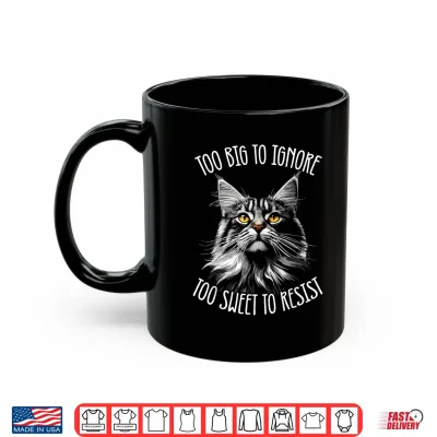 Mug Maine Coon Cat Too Big To Ignore Shirt