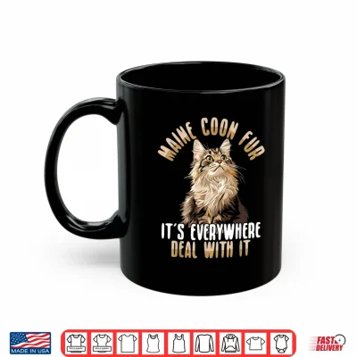 Mug Maine Coon Fur Its Everywhere Deal With It Cat Shirt