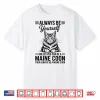Be A Maine Coon Funny Maine Coon Shirt