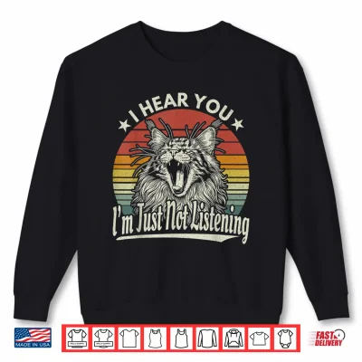 Cute Yawn Maine Coon I Hear You I'M Just Not Listening Retro Shirt 2 Sweatshirt Cute Yawn Maine Coon I Hear You Im Just Not Listening Retro Shirt