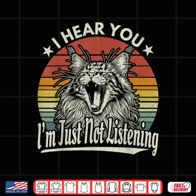 Cute Yawn Maine Coon I Hear You I'M Just Not Listening Retro Shirt 4 Design Cute Yawn Maine Coon I Hear You Im Just Not Listening Retro Shirt 1