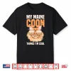 My Maine Coon Cat Thinks I`M Cool Shirt