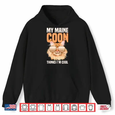 Hoodie My Maine Coon Cat Thinks Im Cool Shirt 1