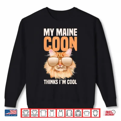 Sweatshirt My Maine Coon Cat Thinks Im Cool Shirt 1