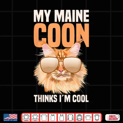 Design My Maine Coon Cat Thinks Im Cool Shirt 1