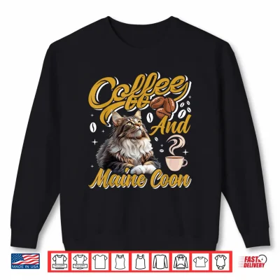 Sweatshirt Coffee Drinker MAINE COON AND COFFEE Funny Cat Mom Shirt