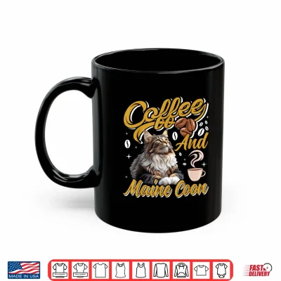 Mug Coffee Drinker MAINE COON AND COFFEE Funny Cat Mom Shirt