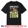Maine Coon Cat Employee Of A Maine Coon Shirt