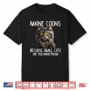 Maine Coon Cat Lover Because Small Cats Are Too Mainstream Shirt