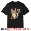 Maine Coon Cat Meme It’S Fine I’M Fine Everything’S Kitty Shirt