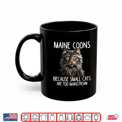 Mug Maine Coon Cat Lover Because Small Cats Are Too Mainstream Shirt