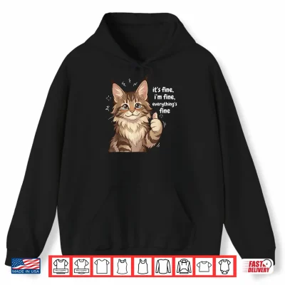 Hoodie Maine Coon Cat Meme Its fine Im fine Everythings Kitty Shirt