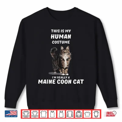 Sweatshirt This is my Human Costume Im Really a MAINE COON CAT Cute Shirt