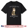 I Just Freaking Love Maine Coons Ok  Cats Gift Shirt