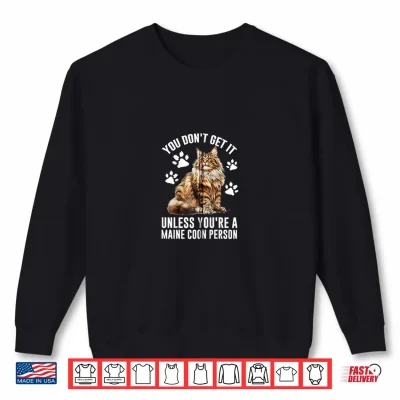 Sweatshirt Maine Coon YOU DONT GET IT UNLESS YOUR A MAINE COON Shirt