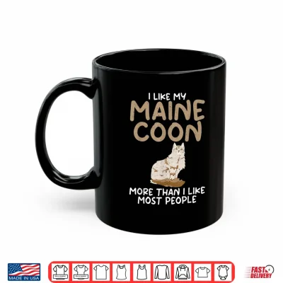 Mug I like my Maine Coon more than i like most People Maine Coon Shirt