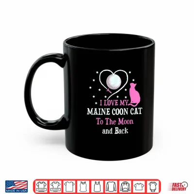 Mug I Love My Maine Coon Cat to Moon Cat Lover Funny Kitten Shirt