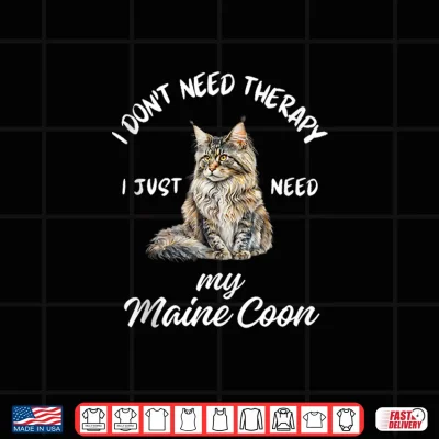 Design Maine Coon Cat Lover Design I Just Need My Maine Coon Shirt
