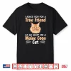 I Asked God For A True Friend So He Sent Me A Maine Coon Cat Shirt