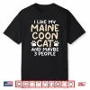 I Like My Maine Coon Cat And Maybe 3 People Maine Coon Shirt