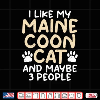 Design I like my Maine Coon Cat and maybe 3 People Maine Coon Shirt