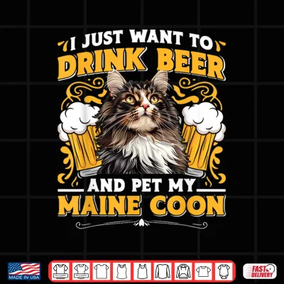 Design Maine Coon JUST WANT TO DRINK BEER AND PET MY MAINE COON Shirt