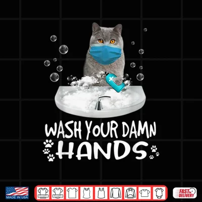 Design Wash Your Damn Hands British Shorthair Cat Wearing Face Mask Shirt