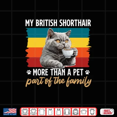 Design BRITISH SHORTHAIR MORE THAN A PET ITS FAMILY Cat Owner Shirt