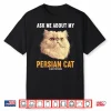 Ask Me About My Persian Cat Shirt