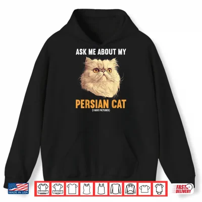 Hoodie Ask me about my Persian Cat Shirt