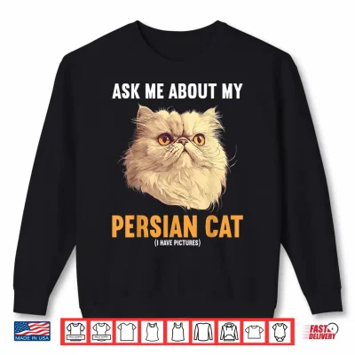 Sweatshirt Ask me about my Persian Cat Shirt