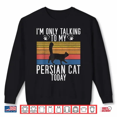 Sweatshirt Im only talking Persian Cat today Persian Cat Shirt for Men Women Kids