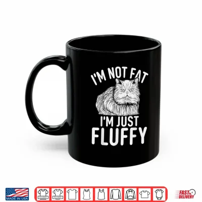 Mug Im not fat im just fluffy funny Persian Cat Shirt