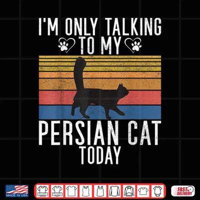 Design Im only talking Persian Cat today Persian Cat Shirt for Men Women Kids