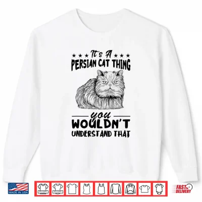 Sweatshirt Persian Cat Its Persian Cat Thing Persian Cat Lover Shirt