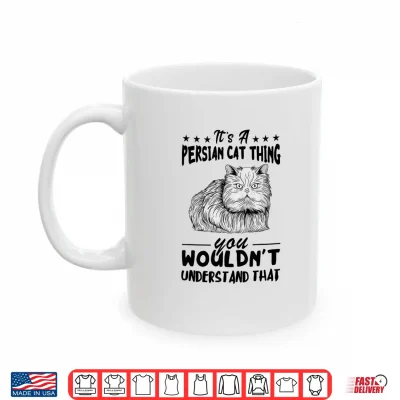 Mug Persian Cat Its Persian Cat Thing Persian Cat Lover Shirt